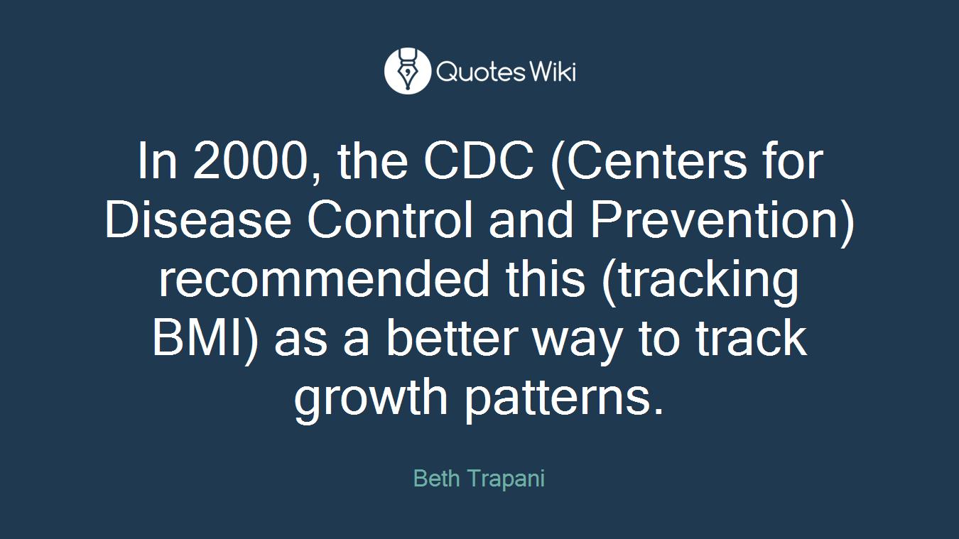 In 2000, the CDC (Centers for Disease Control and Prevention) recommended this (tracking BMI) as a better way to track growth patterns.