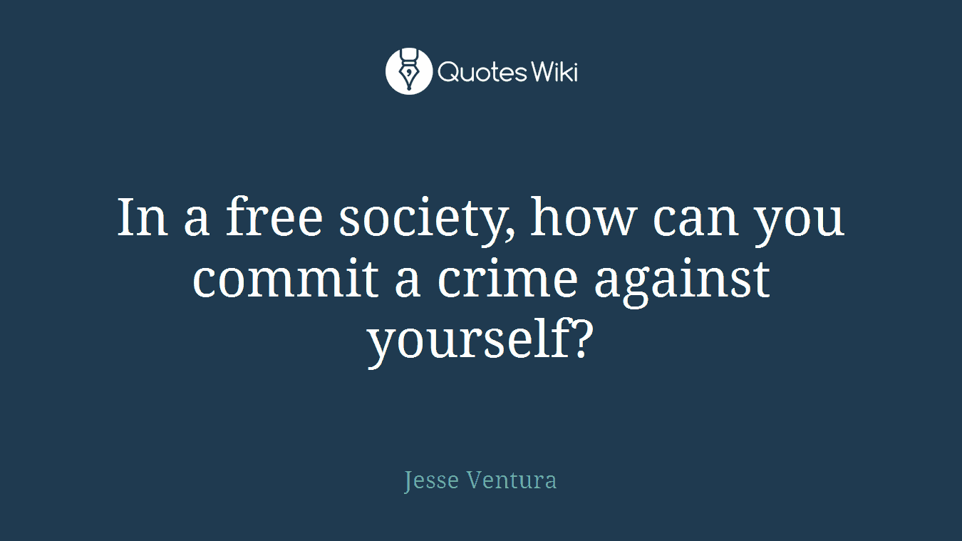 In a free society, how can you commit a crime against yourself?
