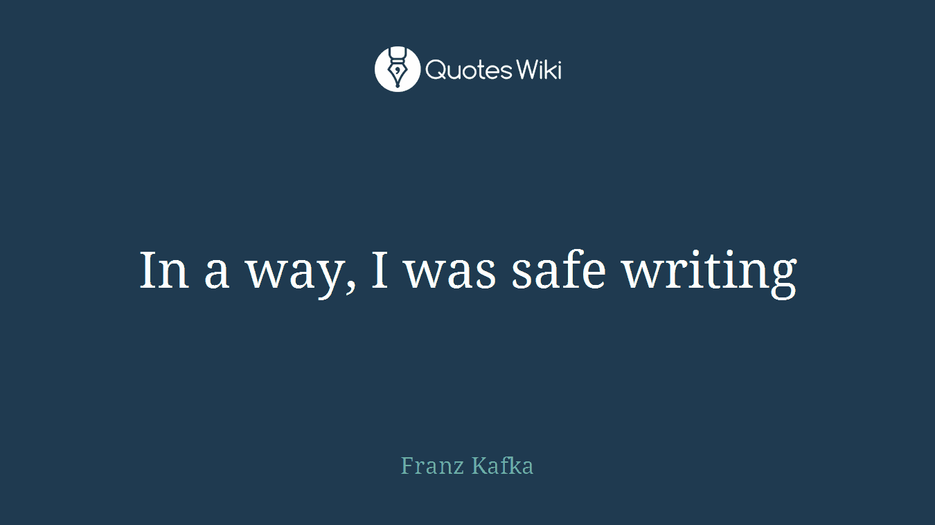 In a way, I was safe writing
