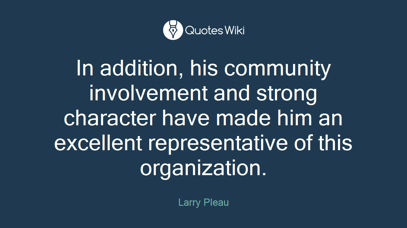 In addition, his community involvement and strong character have made him an excellent representative of this organization.