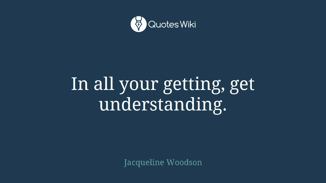 In all your getting, get understanding.
