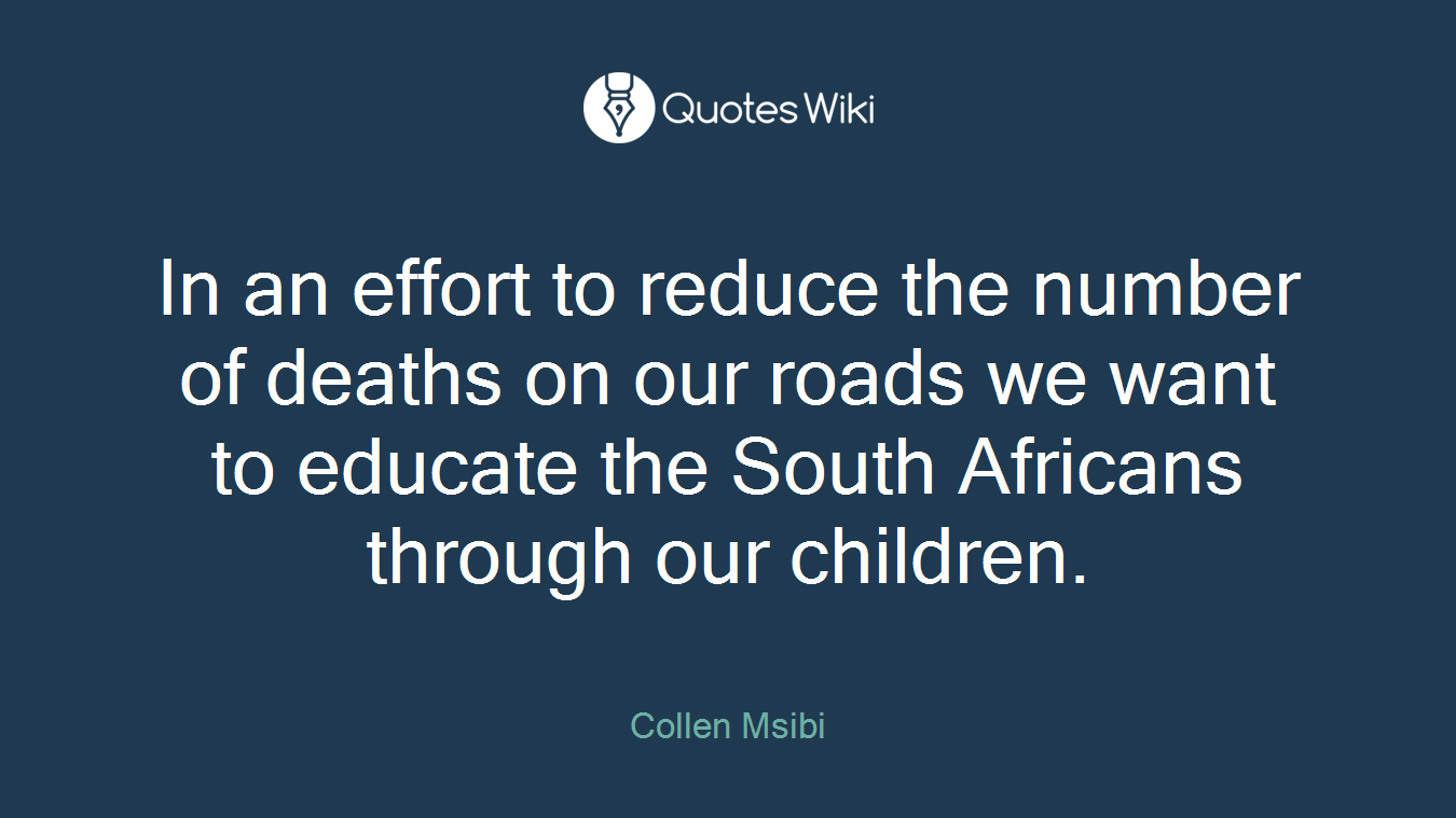In an effort to reduce the number of deaths on our roads we want to educate the South Africans through our children.