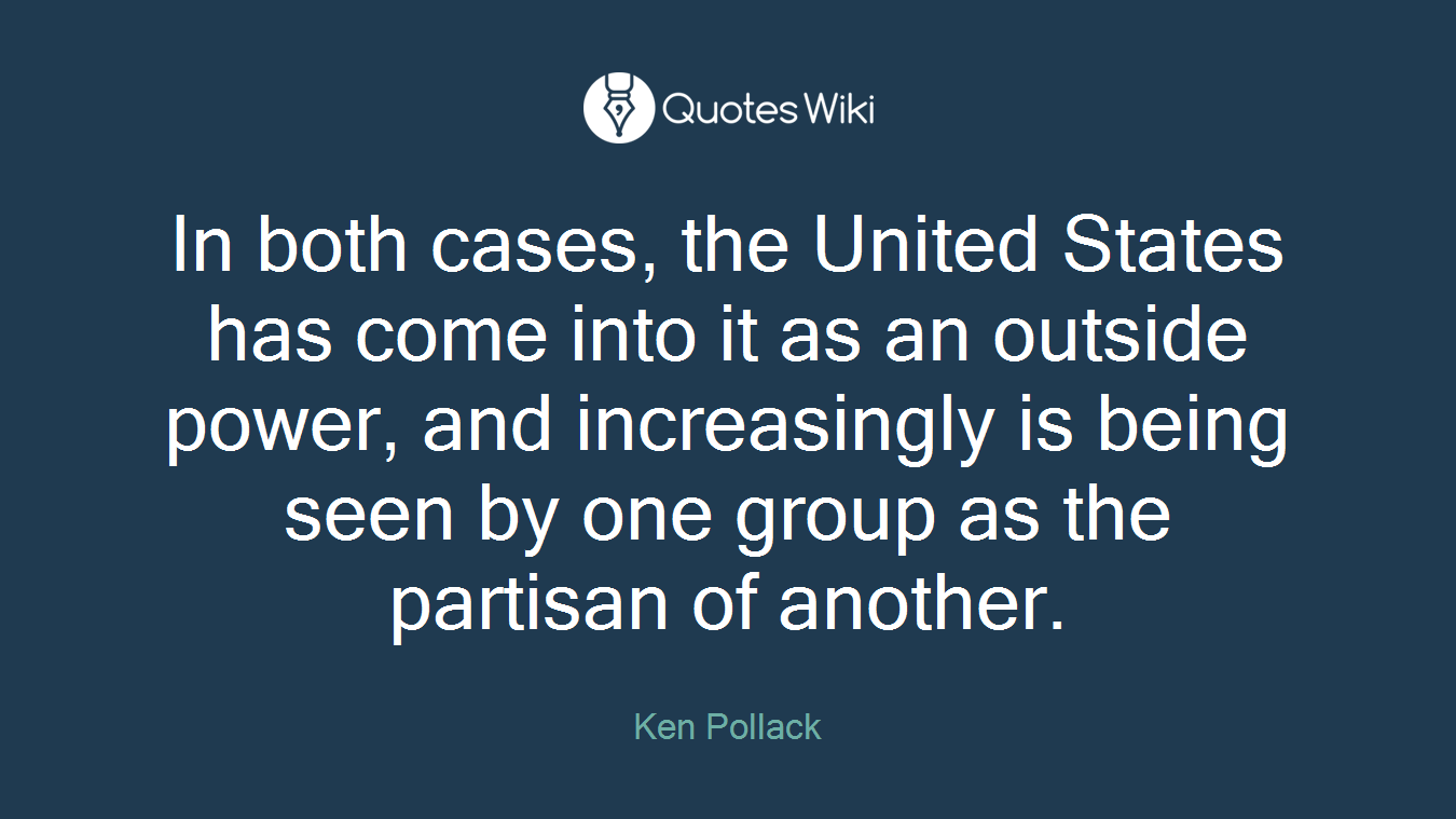 In both cases, the United States has come into it as an outside power, and increasingly is being seen by one group as the partisan of another.