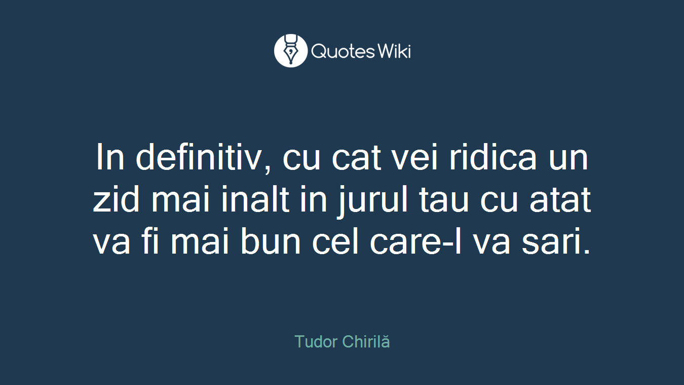 In definitiv, cu cat vei ridica un zid mai inalt in jurul tau cu atat va fi mai bun cel care-l va sari.