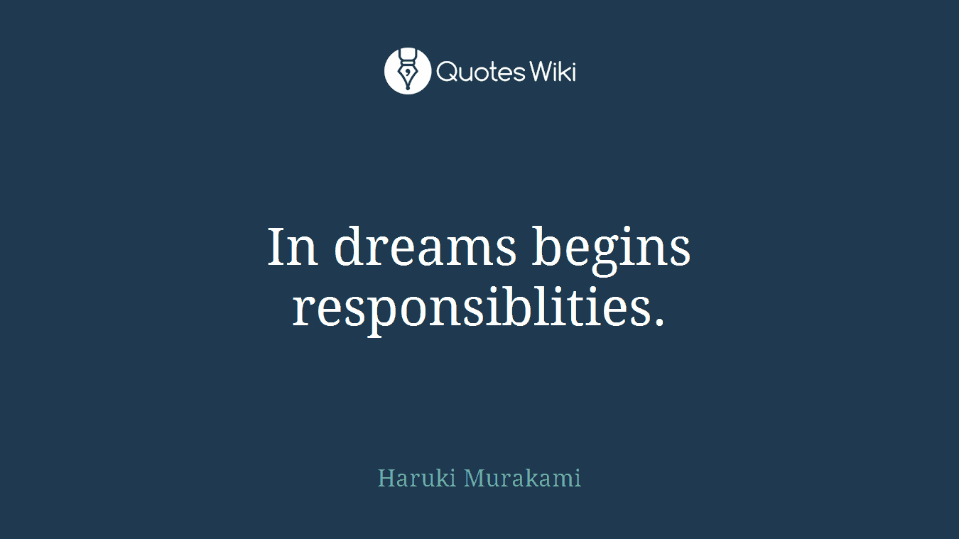 In dreams begins responsiblities.