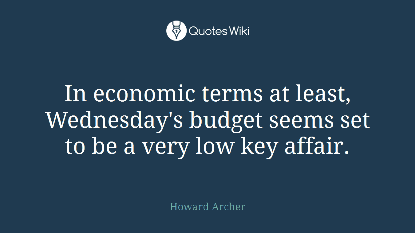 In economic terms at least, Wednesday's budget seems set to be a very low key affair.