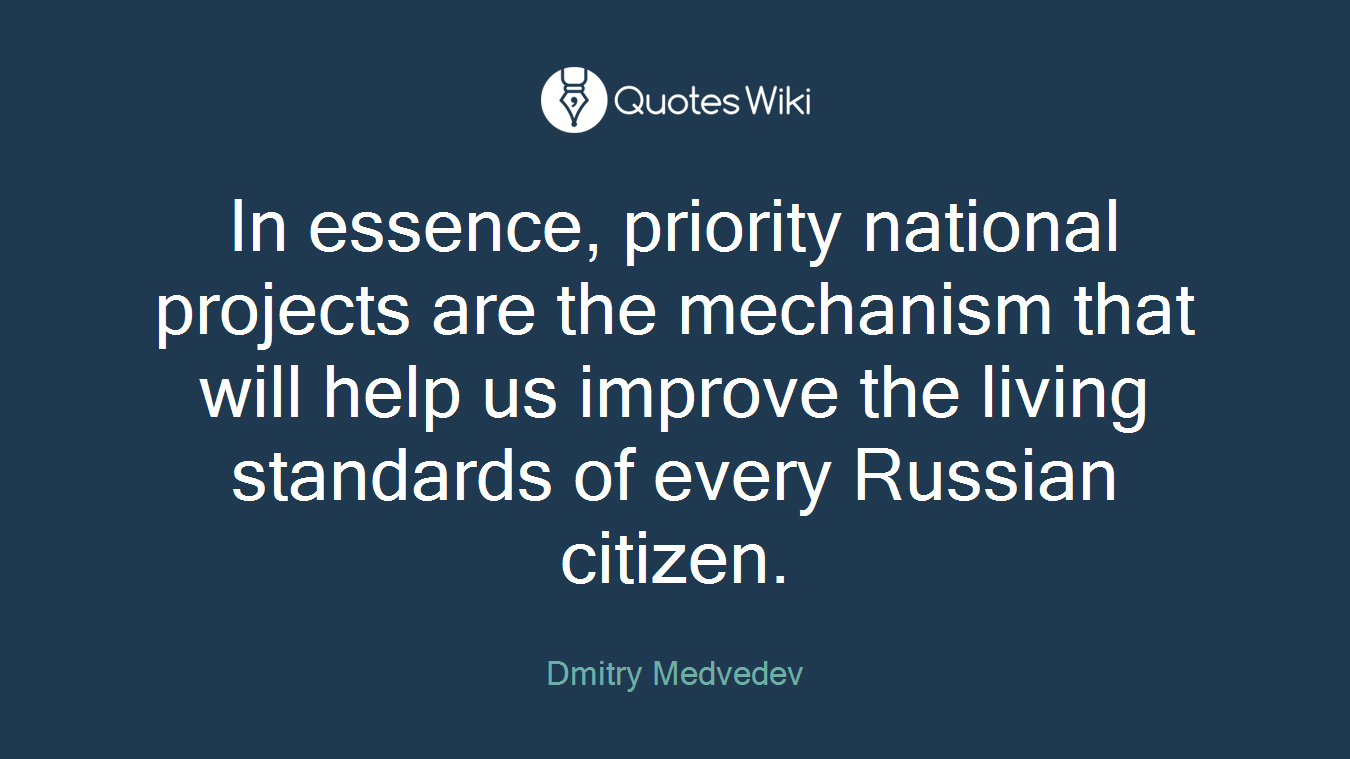 In essence, priority national projects are the mechanism that will help us improve the living standards of every Russian citizen.