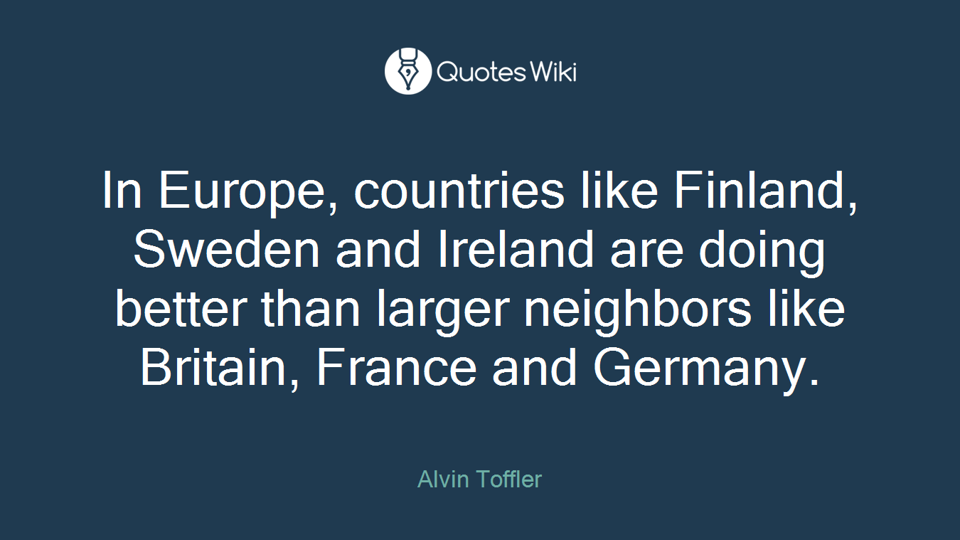 In Europe, countries like Finland, Sweden and Ireland are doing better than larger neighbors like Britain, France and Germany.