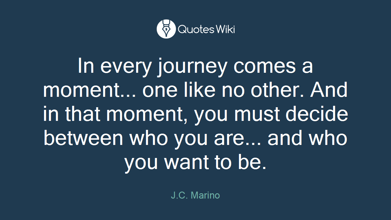 In every journey comes a moment... one like no other. And in that moment, you must decide between who you are... and who you want to be.
