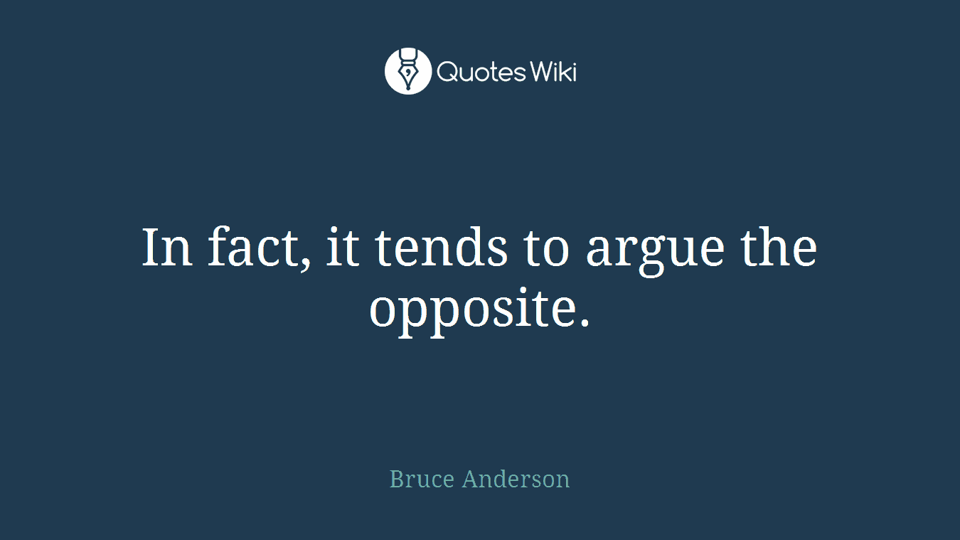 In fact, it tends to argue the opposite.