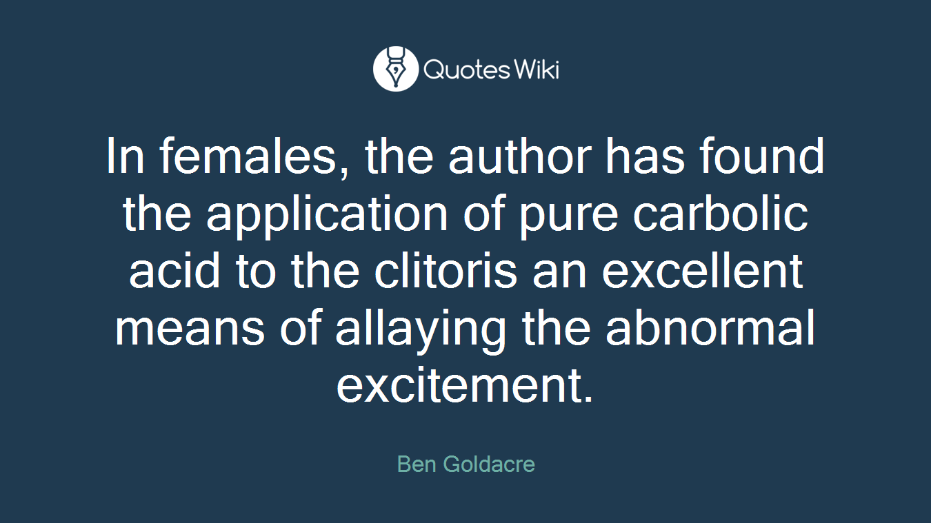 In females, the author has found the application of pure carbolic acid to the clitoris an excellent means of allaying the abnormal excitement.