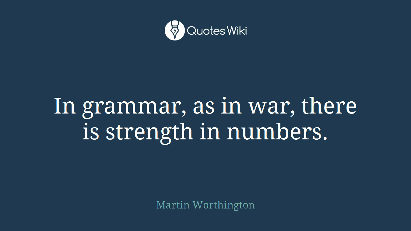 In grammar, as in war, there is strength in numbers.