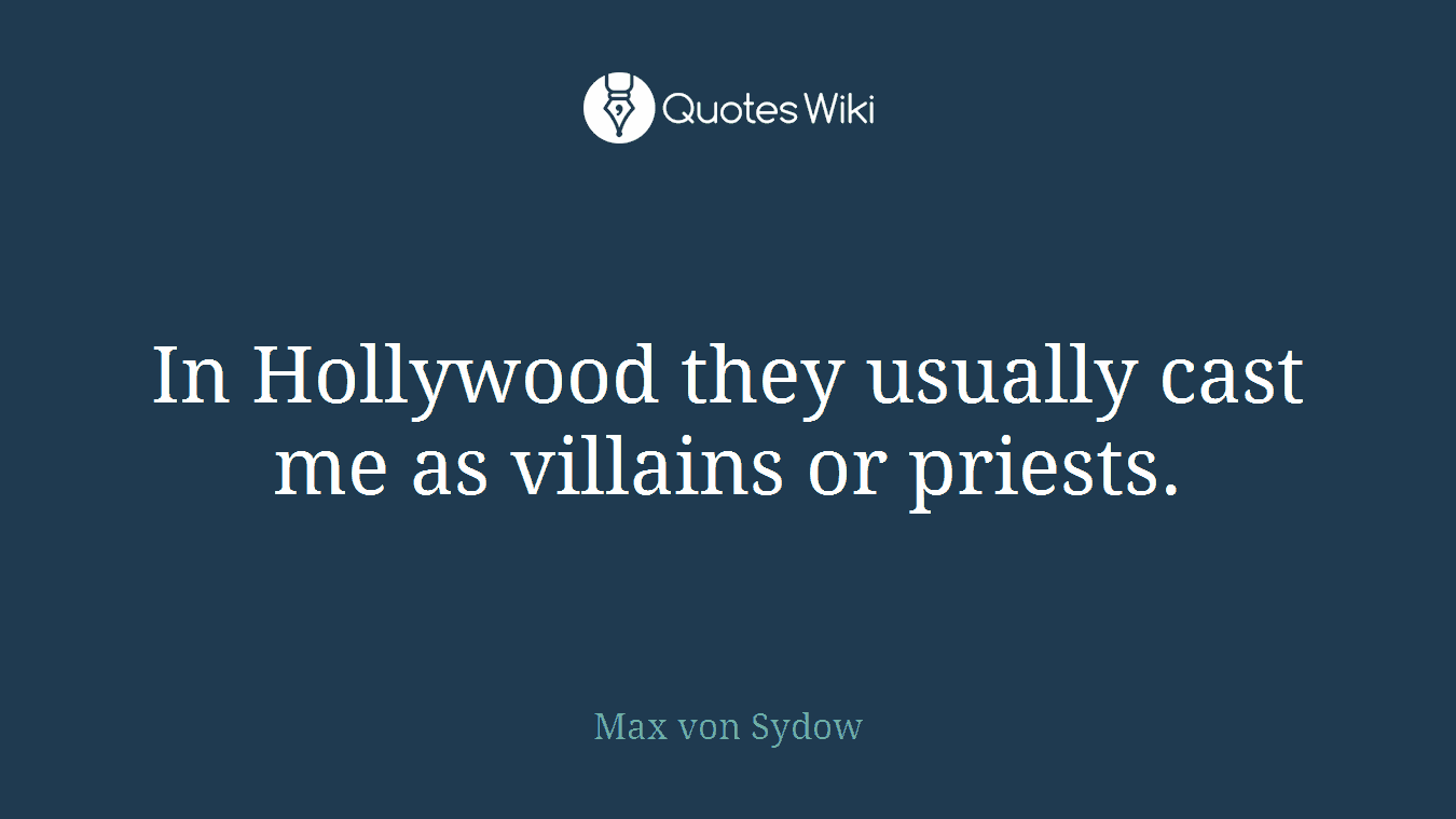 In Hollywood they usually cast me as villains or priests.