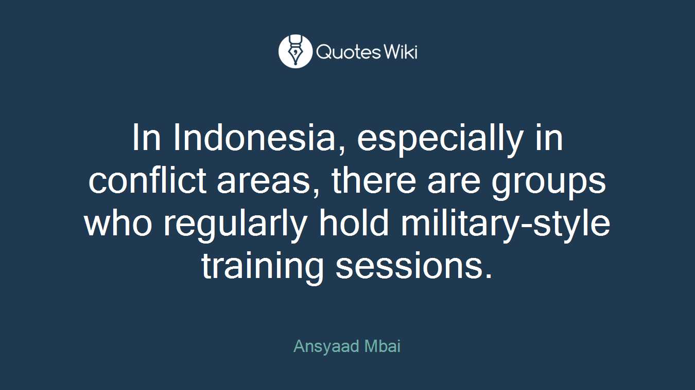 In Indonesia, especially in conflict areas, there are groups who regularly hold military-style training sessions.