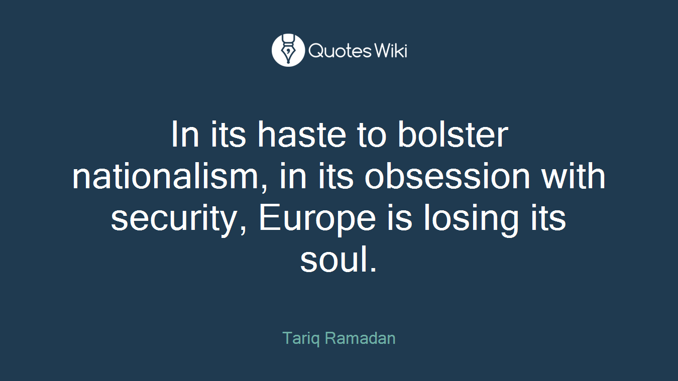 In its haste to bolster nationalism, in its obsession with security, Europe is losing its soul.