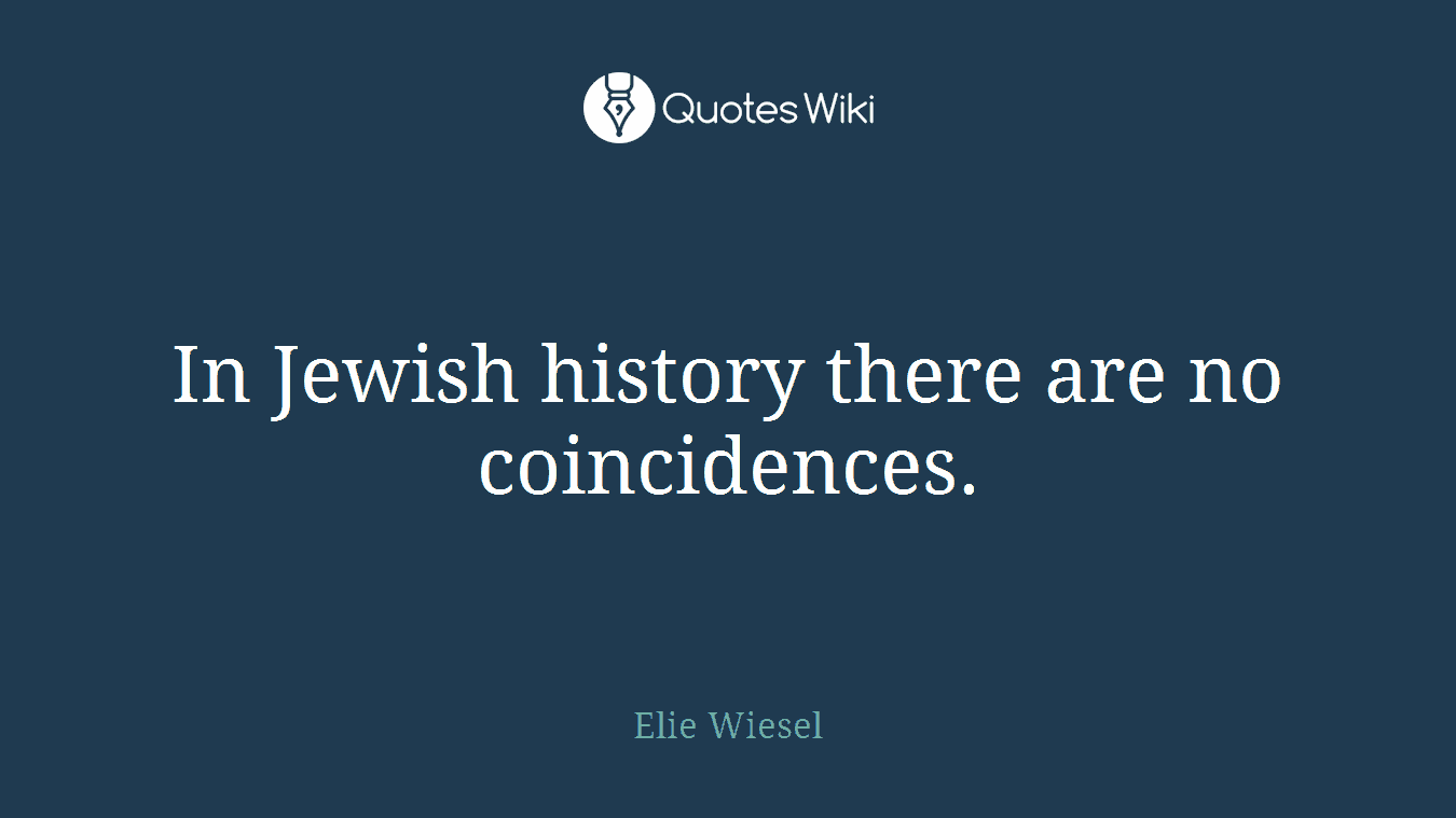 In Jewish history there are no coincidences.
