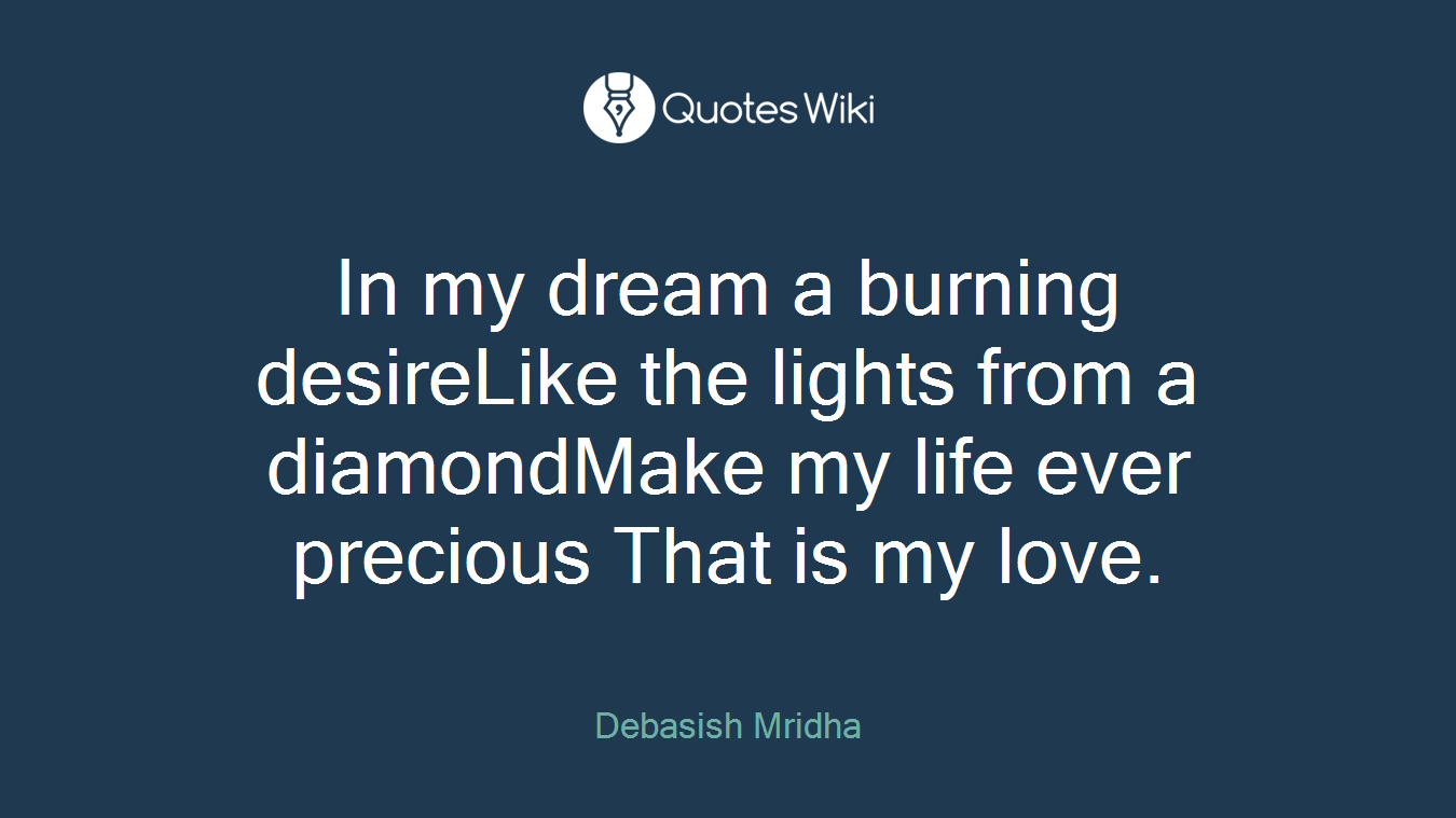 In my dream a burning desireLike the lights from a diamondMake my life ever precious That is my love.