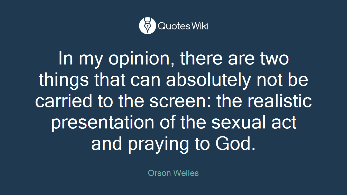 In my opinion, there are two things that can absolutely not be carried to the screen: the realistic presentation of the sexual act and praying to God.