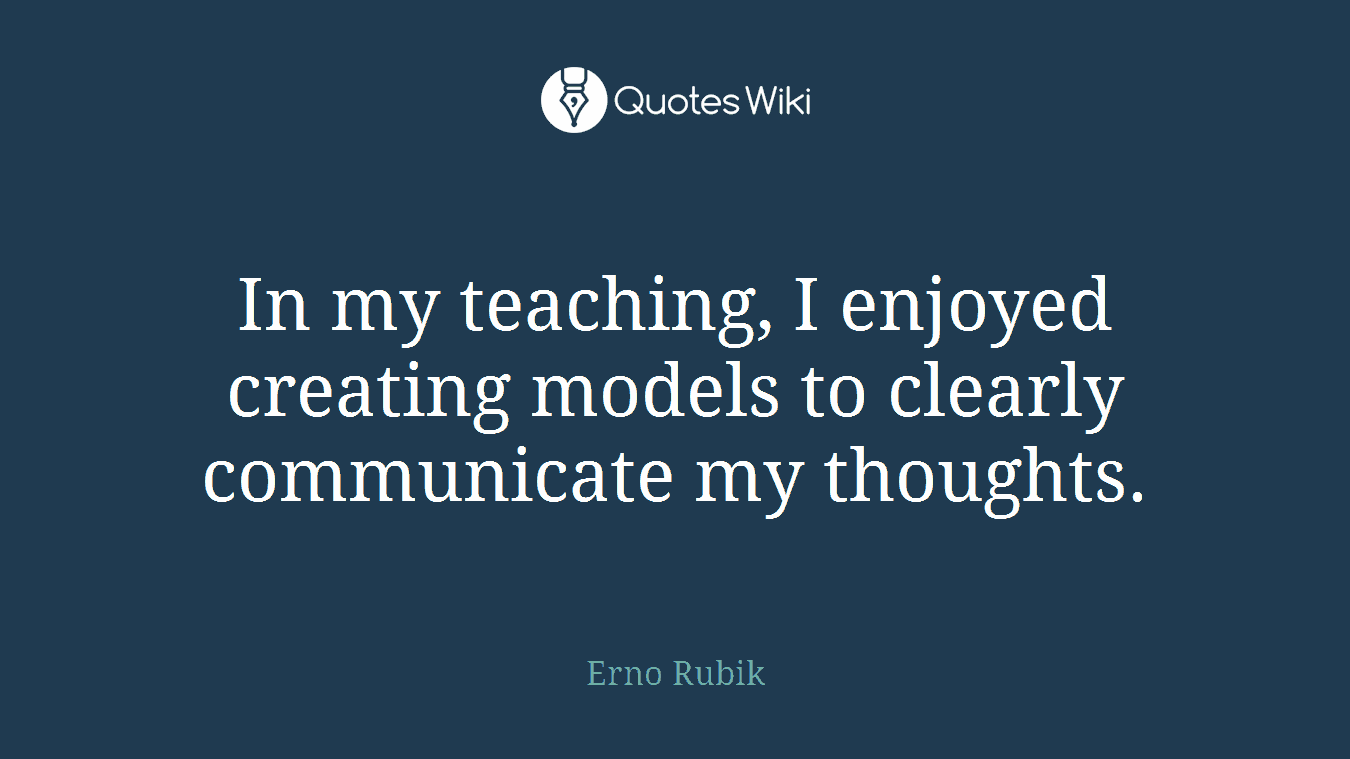 In my teaching, I enjoyed creating models to clearly communicate my thoughts.