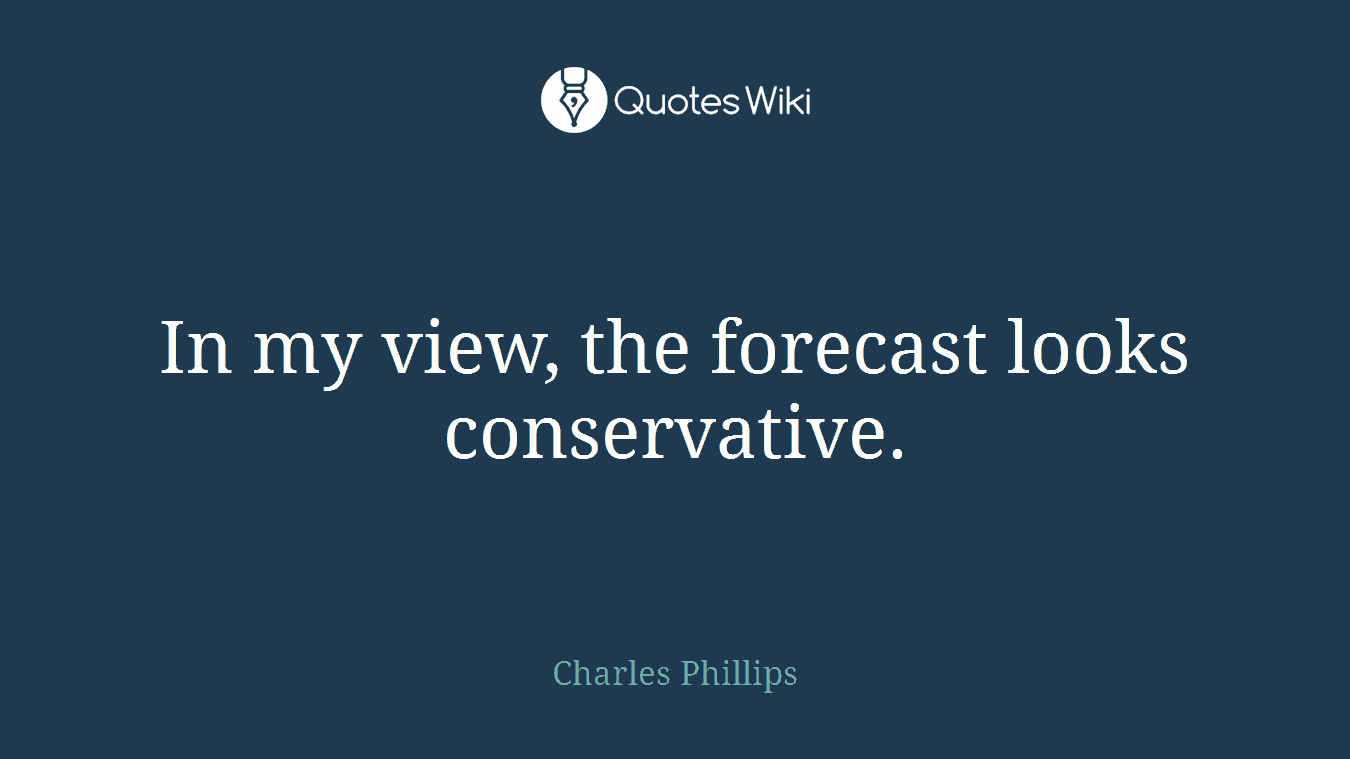 In my view, the forecast looks conservative.