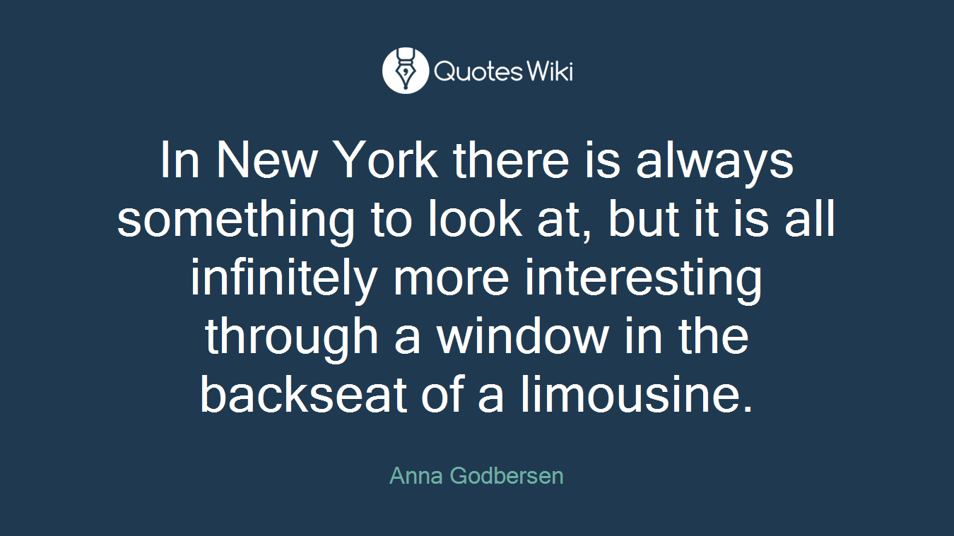 In New York there is always something to look at, but it is all infinitely more interesting through a window in the backseat of a limousine.