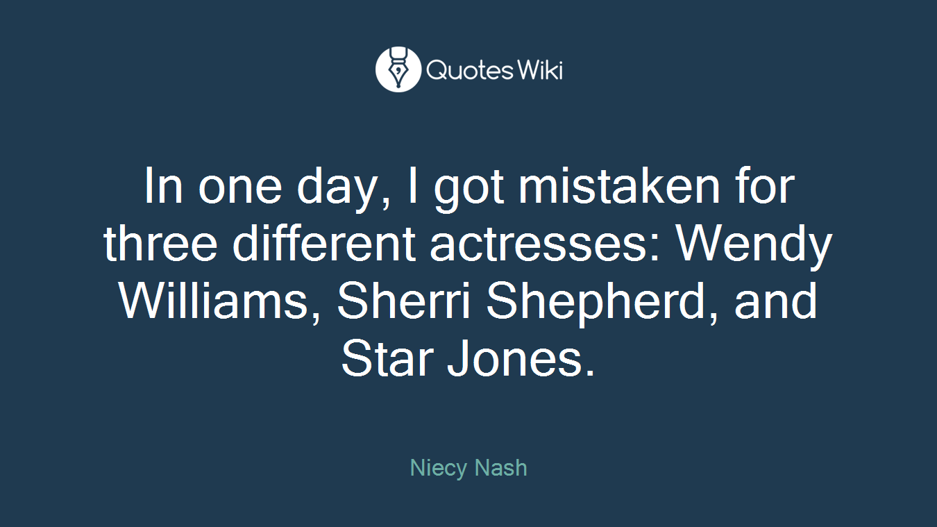 In one day, I got mistaken for three different actresses: Wendy Williams, Sherri Shepherd, and Star Jones.