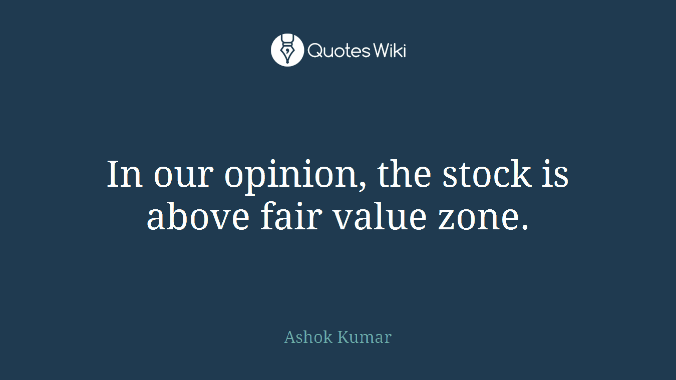 In our opinion, the stock is above fair value zone.