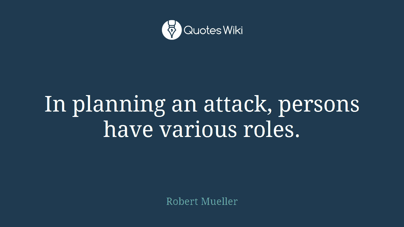 In planning an attack, persons have various roles.