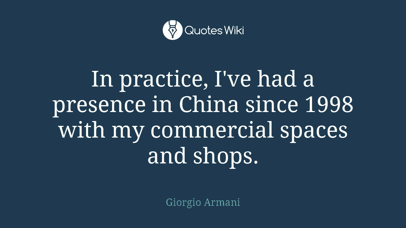 In practice, I've had a presence in China since 1998 with my commercial spaces and shops.