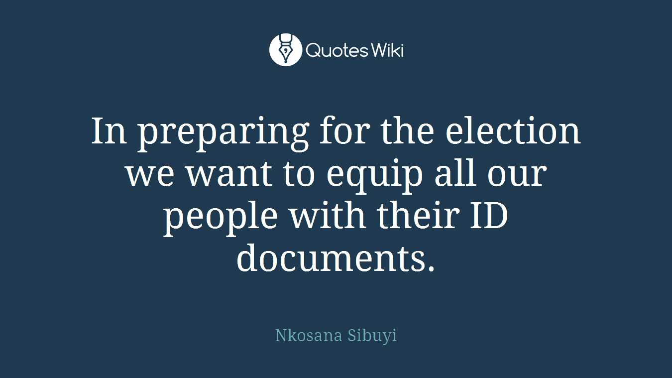 In preparing for the election we want to equip all our people with their ID documents.