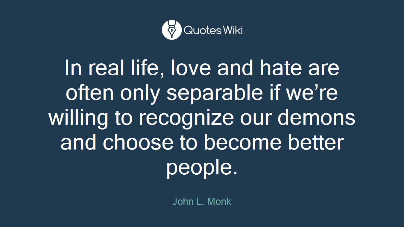In real life, love and hate are often only separable if we’re willing to recognize our demons and choose to become better people.