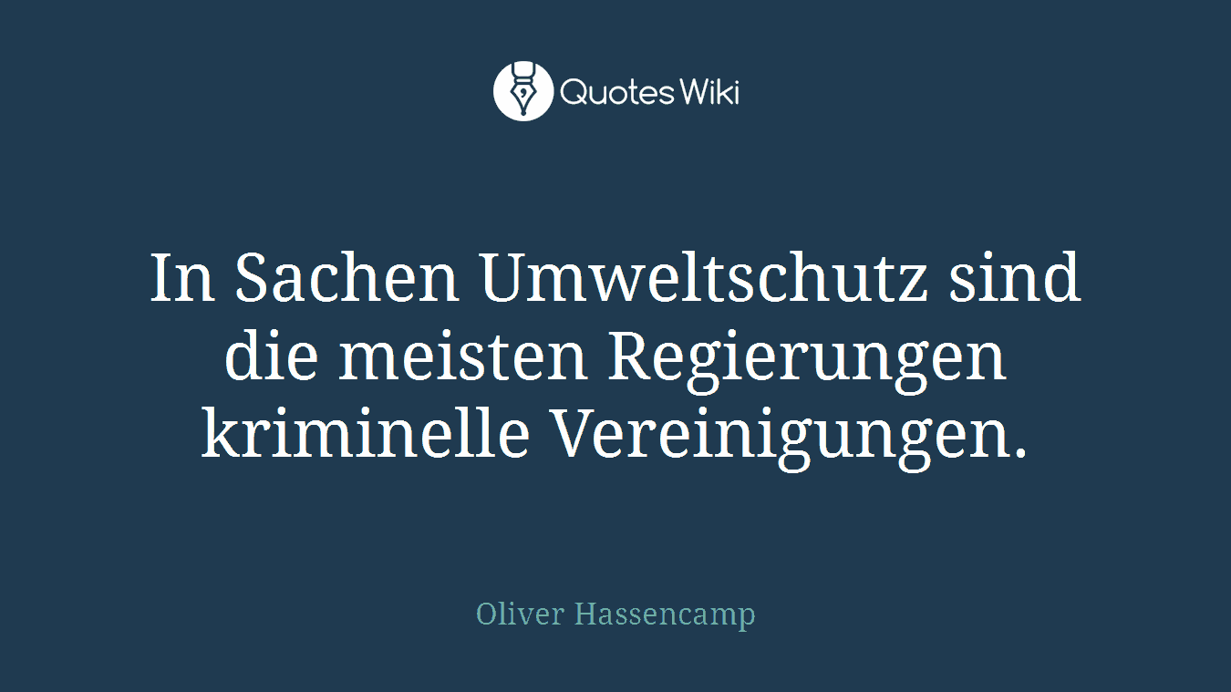In Sachen Umweltschutz sind die meisten Regierungen kriminelle Vereinigungen.