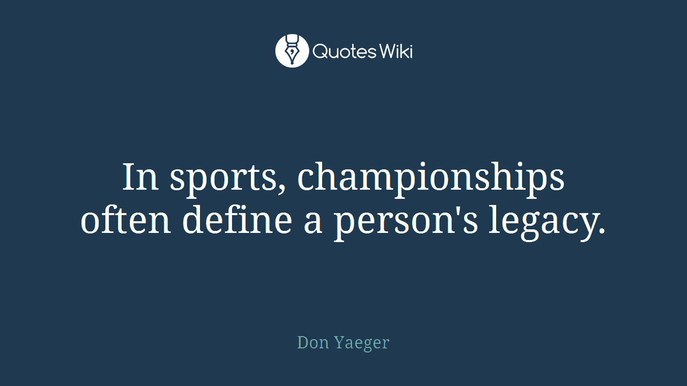 In sports, championships often define a person's legacy.