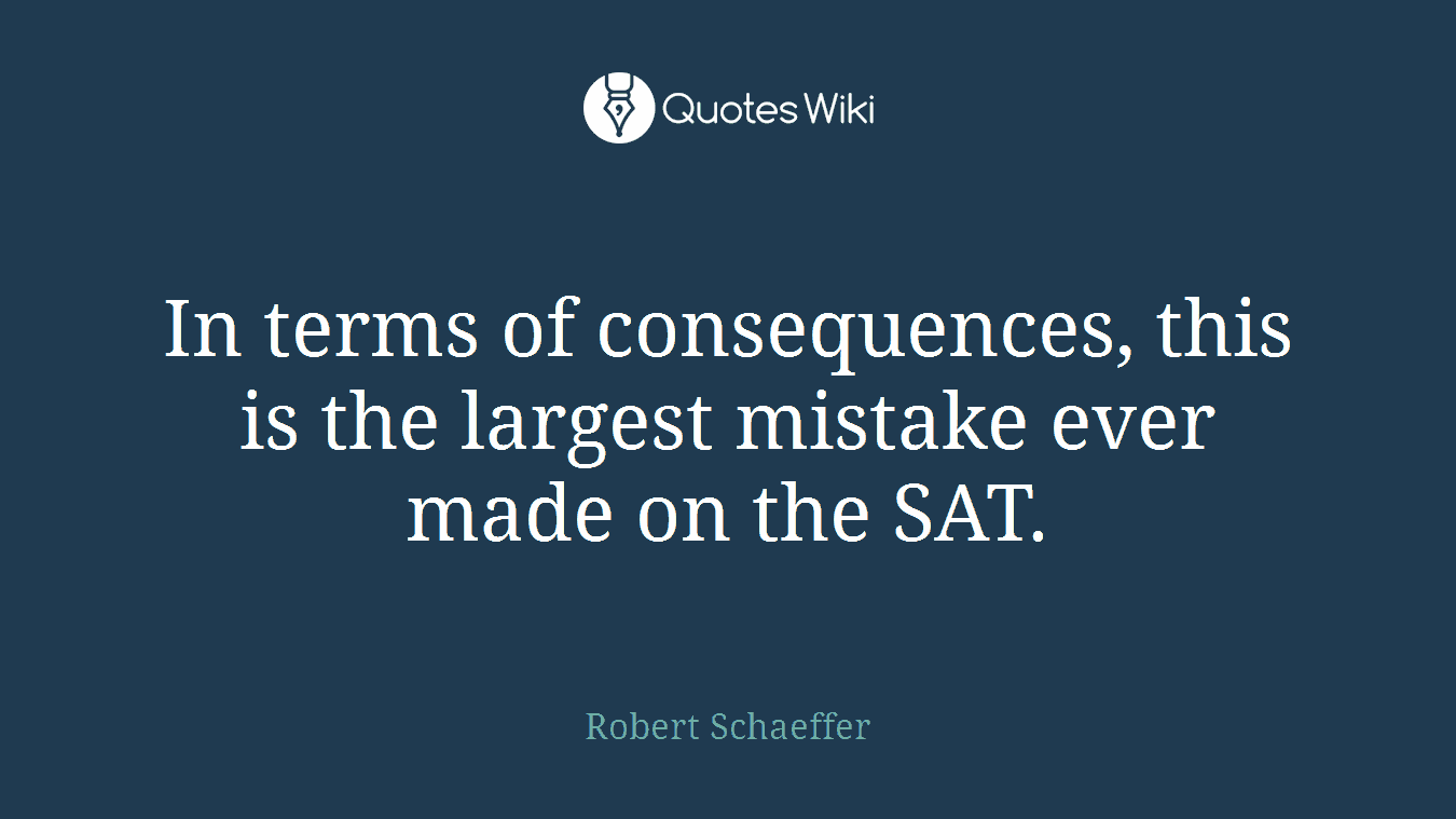 In terms of consequences, this is the largest mistake ever made on the SAT.