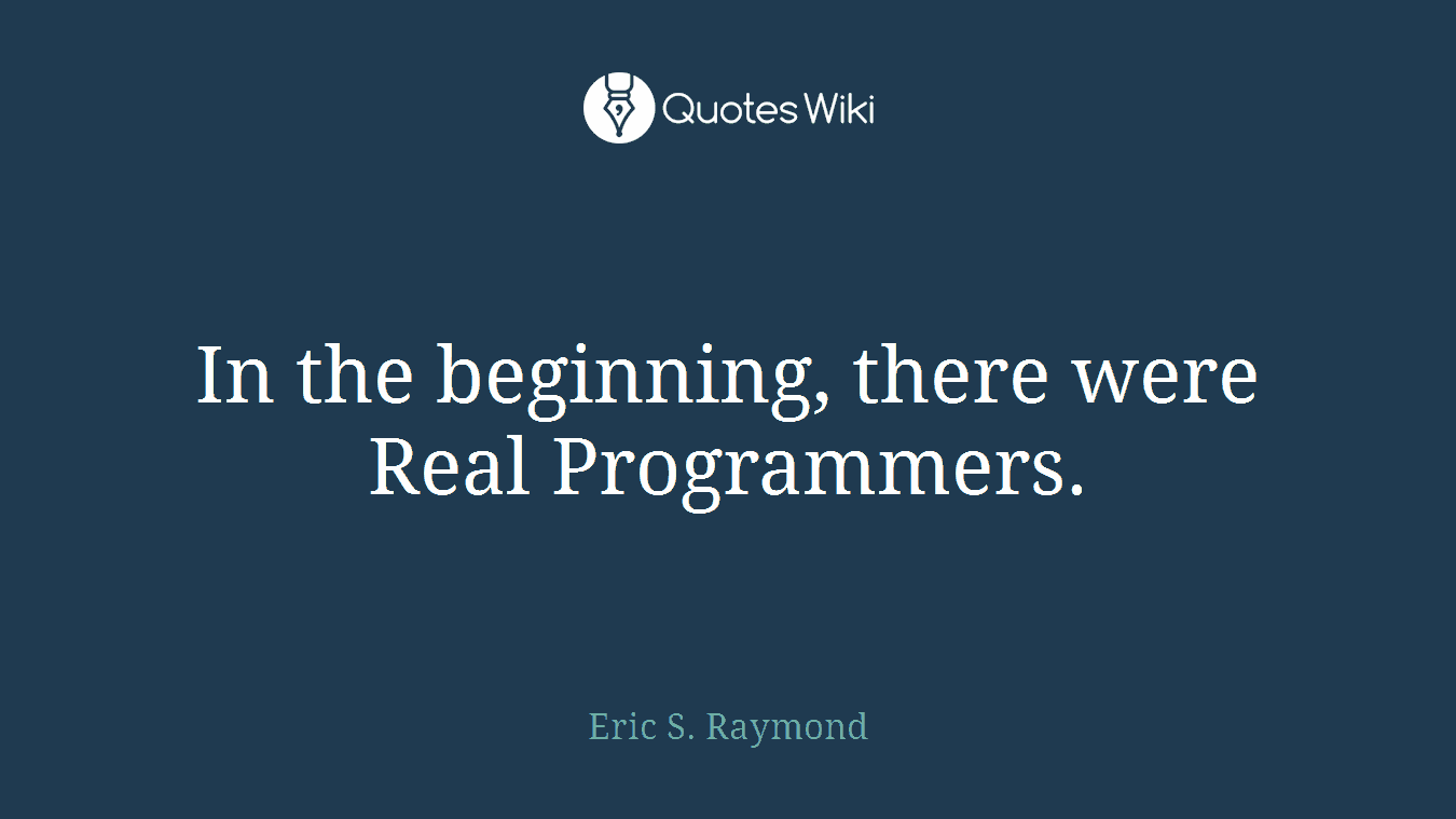 In the beginning, there were Real Programmers.