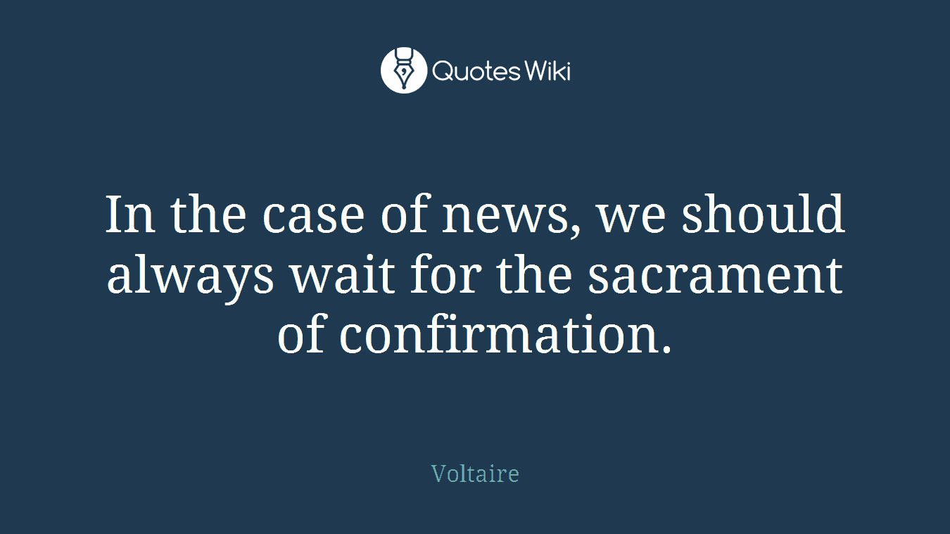 In the case of news, we should always wait for the sacrament of confirmation.