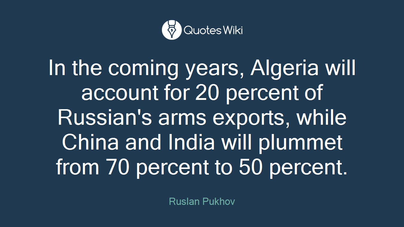 In the coming years, Algeria will account for 20 percent of Russian's arms exports, while China and India will plummet from 70 percent to 50 percent.