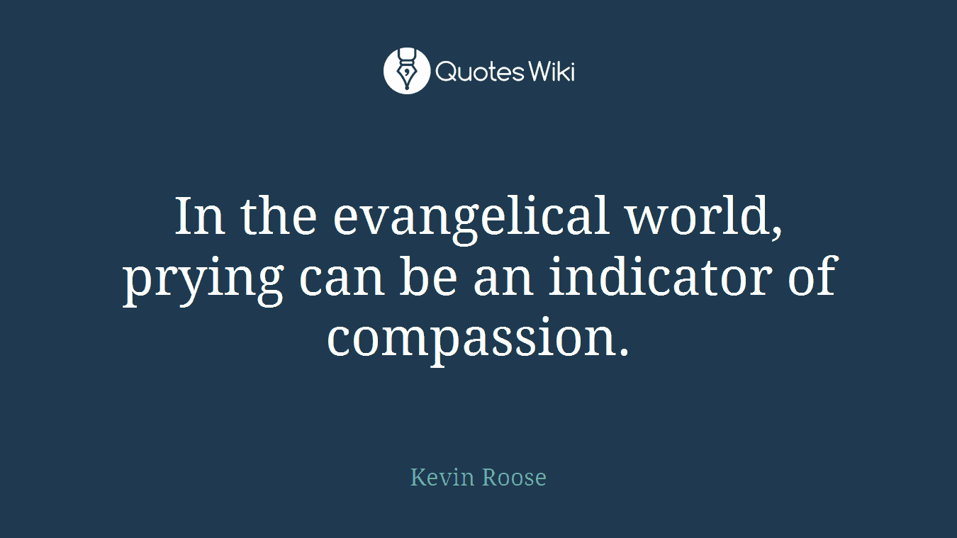 In the evangelical world, prying can be an indicator of compassion.