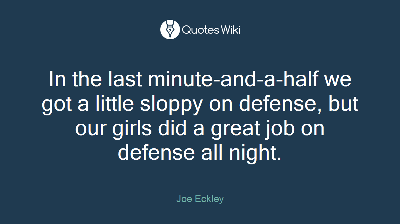 In the last minute-and-a-half we got a little sloppy on defense, but our girls did a great job on defense all night.