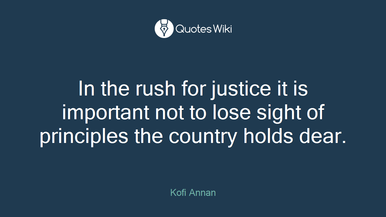 In the rush for justice it is important not to lose sight of principles the country holds dear.