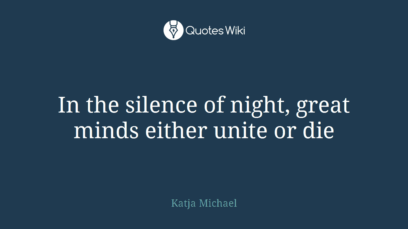 In the silence of night, great minds either unite or die
