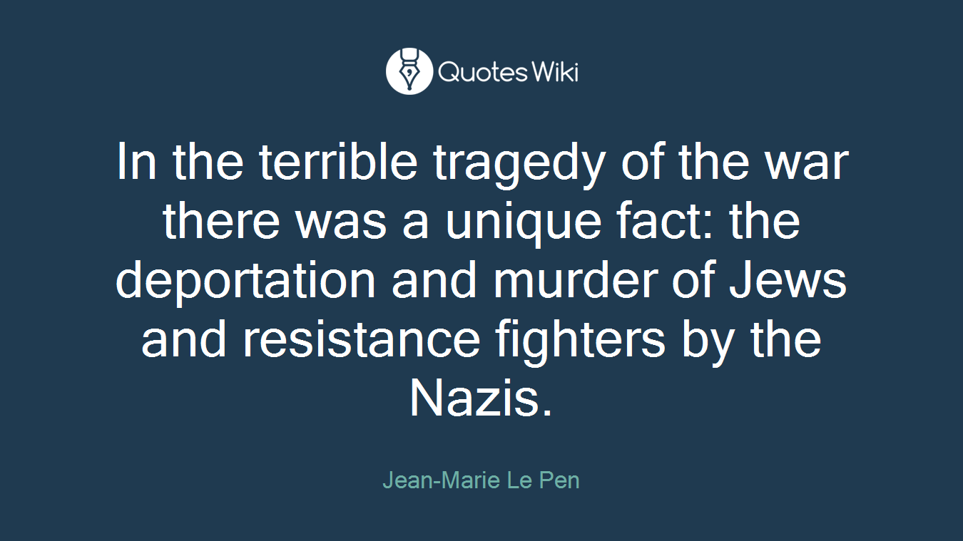 In the terrible tragedy of the war there was a unique fact: the deportation and murder of Jews and resistance fighters by the Nazis.