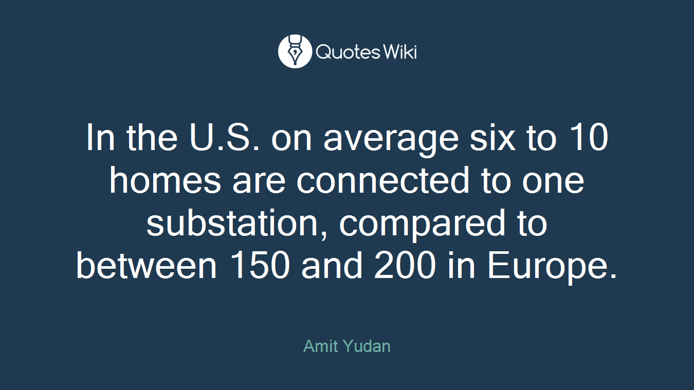 In the U.S. on average six to 10 homes are connected to one substation, compared to between 150 and 200 in Europe.