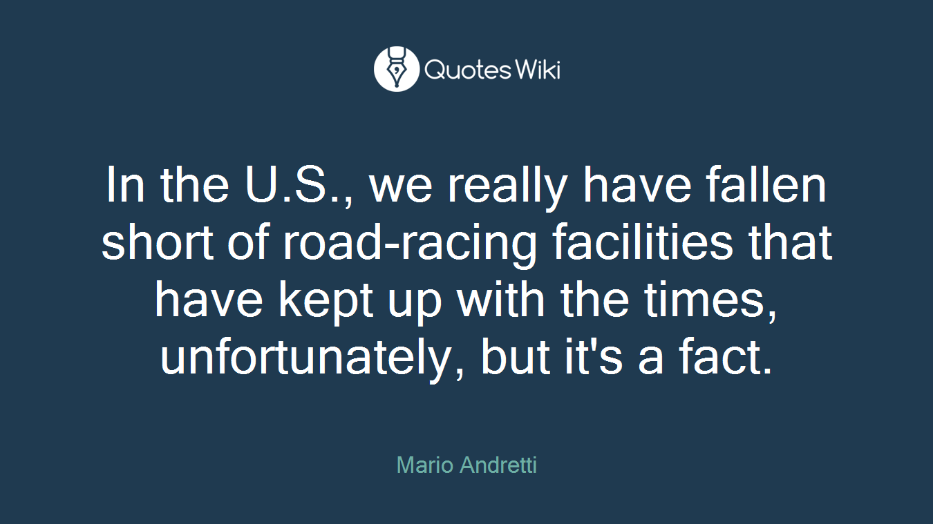 In the U.S., we really have fallen short of road-racing facilities that have kept up with the times, unfortunately, but it's a fact.