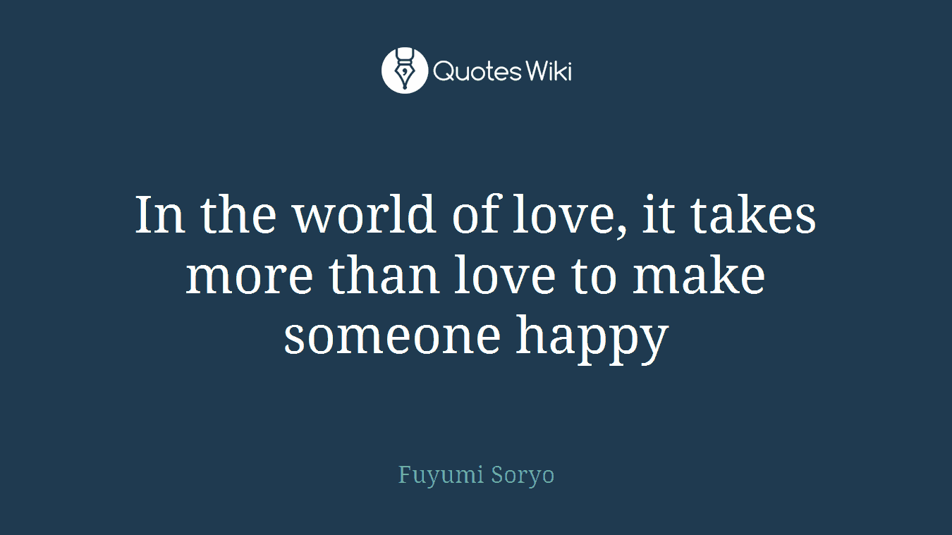 In the world of love, it takes more than love to make someone happy