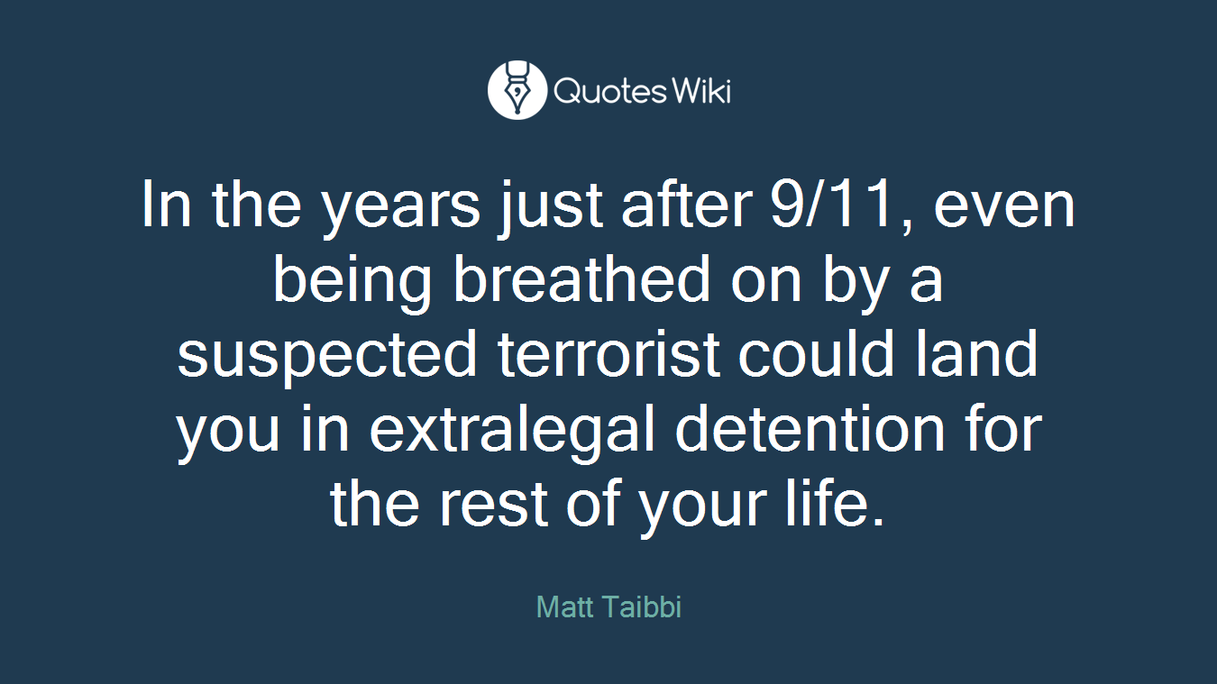 In the years just after 9/11, even being breathed on by a suspected terrorist could land you in extralegal detention for the rest of your life.