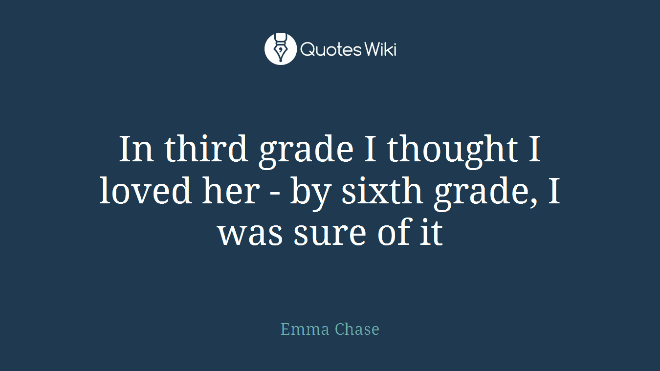 In third grade I thought I loved her - by sixth grade, I was sure of it