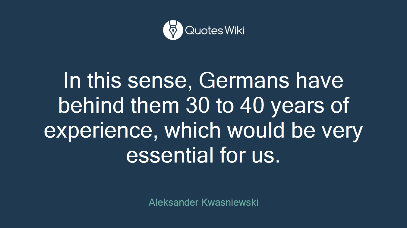 In this sense, Germans have behind them 30 to 40 years of experience, which would be very essential for us.