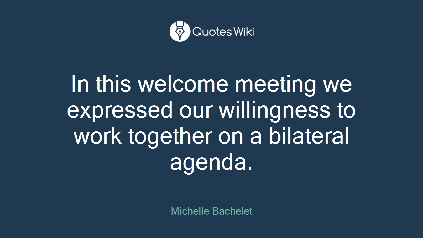 In this welcome meeting we expressed our willingness to work together on a bilateral agenda.