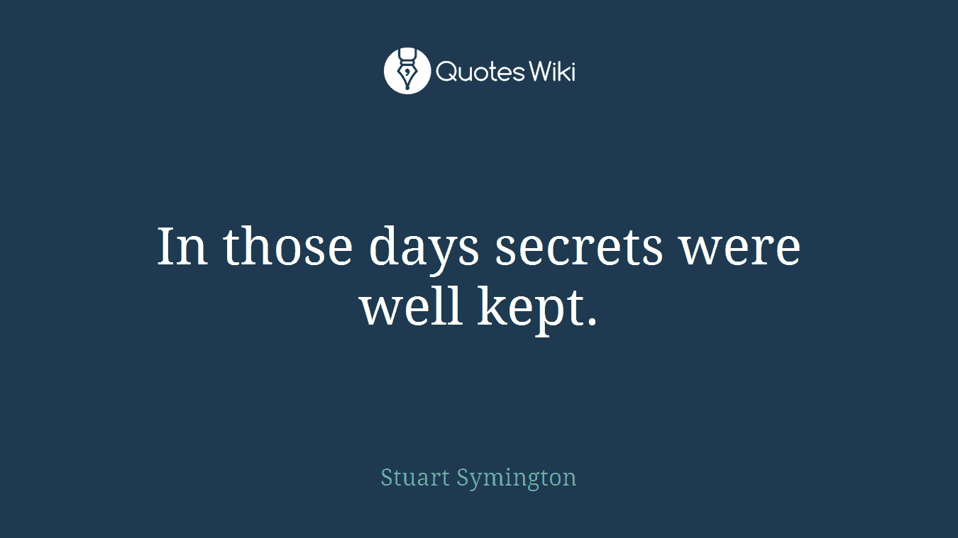 In those days secrets were well kept.